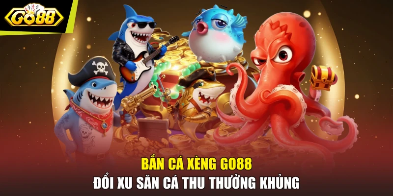 Bắn Cá Xèng GO88 - Đổi Xu Săn Cá Thu Thưởng Khủng
