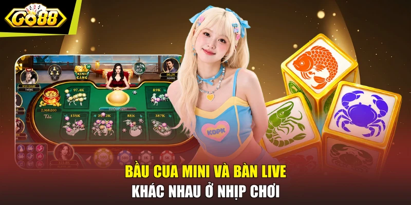 Bầu cua mini và bàn live khác nhau ở nhịp chơi