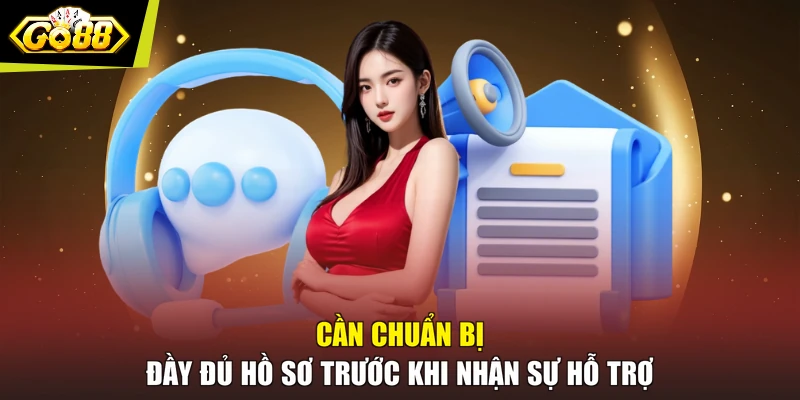 Cần chuẩn bị đầy đủ hồ sơ trước khi nhận sự hỗ trợ