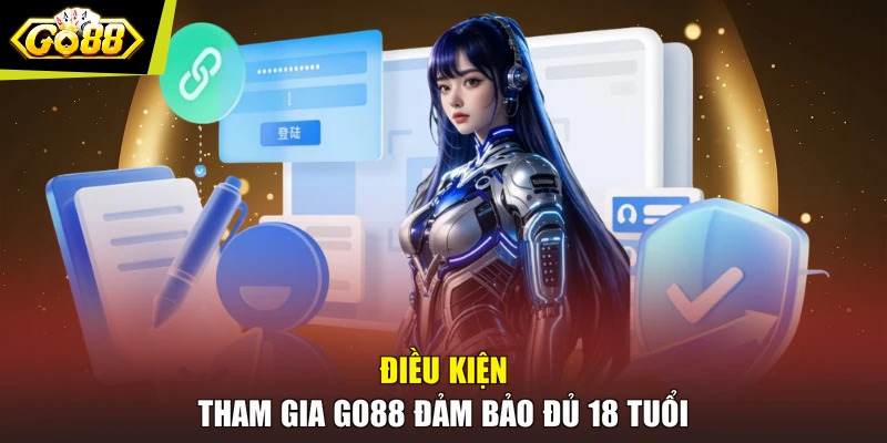 Điều kiện tham gia GO88 đảm bảo đủ 18 tuổi
