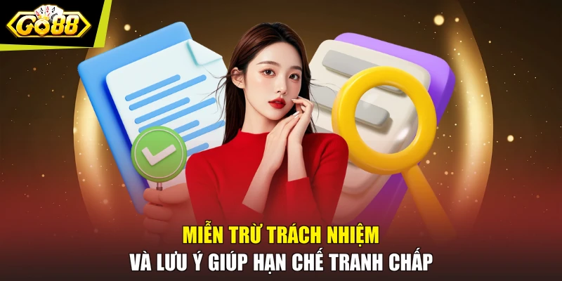 Miễn trừ trách nhiệm và lưu ý giúp hạn chế tranh chấp