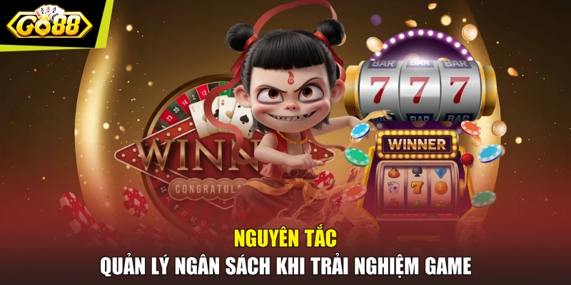 Nguyên tắc quản lý ngân sách khi trải nghiệm game