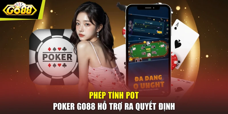 Phép tính pot Poker GO88 hỗ trợ ra quyết định
