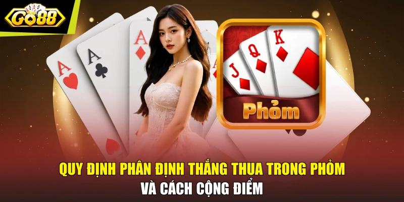 Quy định phân định thắng thua trong Phỏm và cách cộng điểm