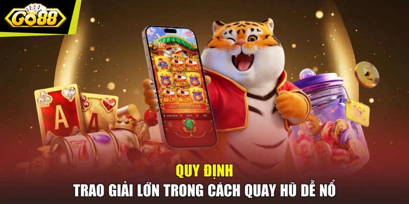 Quy định trao giải lớn trong cách quay hũ dễ nổ