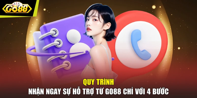 Quy trình nhận ngay sự hỗ trợ từ GO88 chỉ với 4 bước