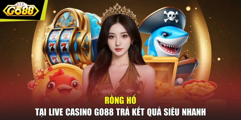 Rồng Hổ tại Live Casino GO88 trả kết quả siêu nhanh