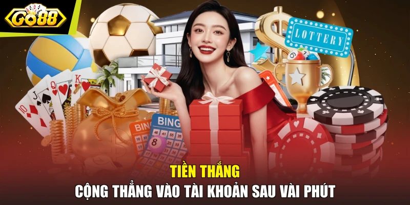 Tiền thắng cộng thẳng vào tài khoản sau vài phút