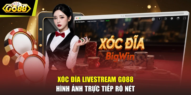 Xóc Đĩa Livestream GO88 - Hình Ảnh Trực Tiếp Rõ Nét